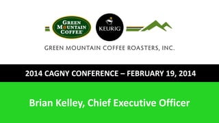 2014 CAGNY CONFERENCE – FEBRUARY 19, 2014
Brian Kelley, Chief Executive Officer
 