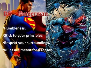 •Humbleness.
•Stick to your principles.
•Respect your surroundings.
•Rules are meant for a reason.
 