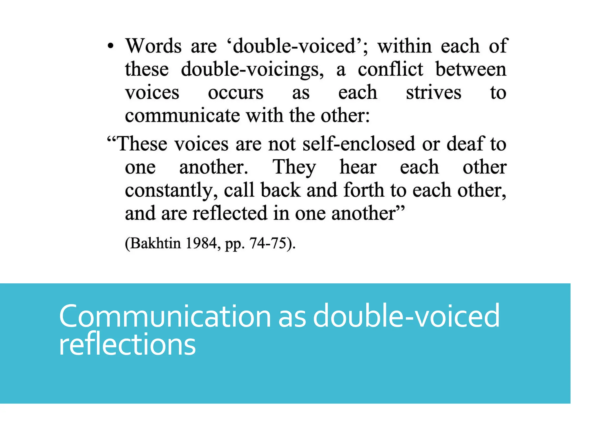 Communication as double-voiced
reflections
 