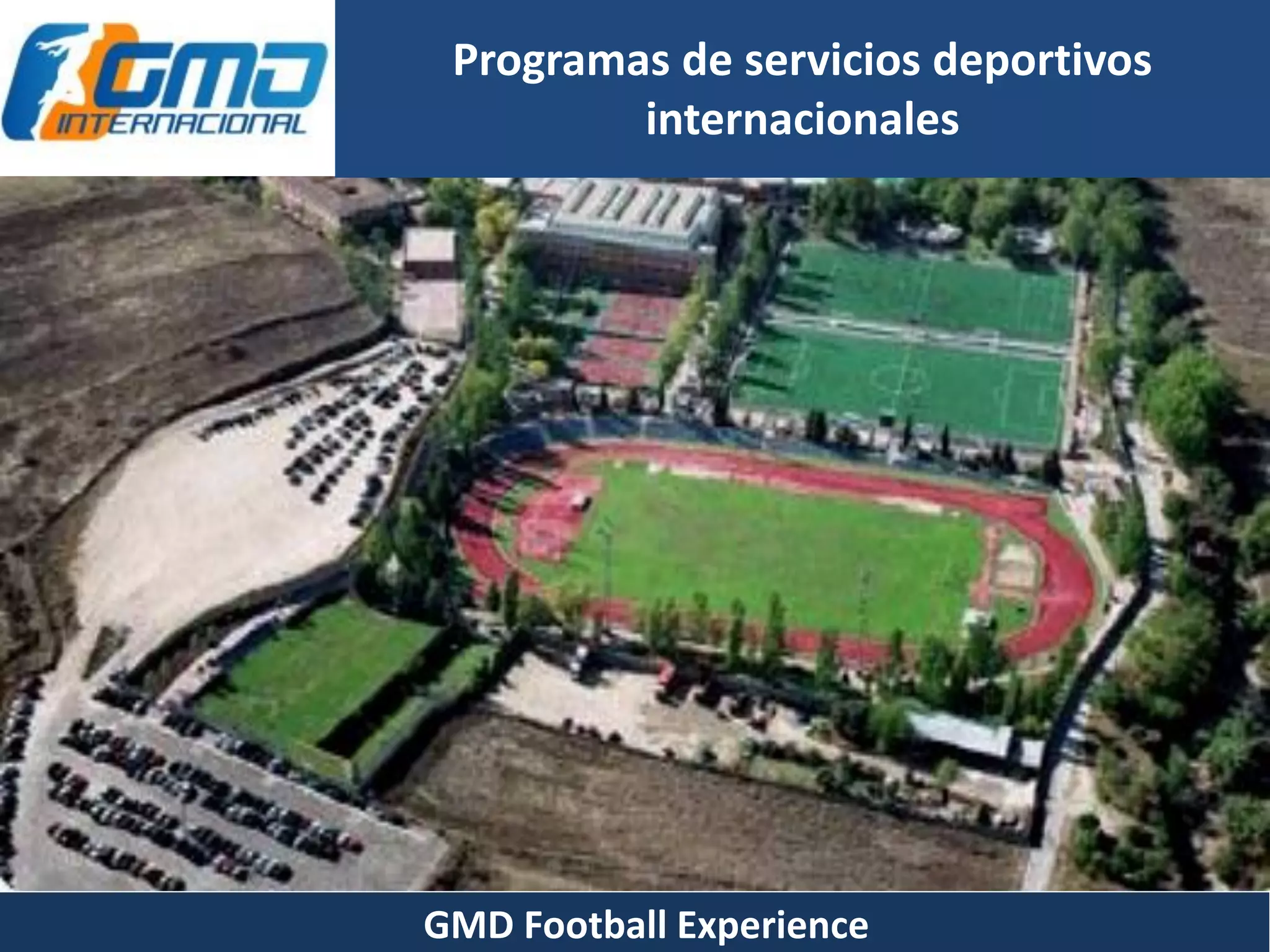 Programas de servicios deportivos
internacionales
GMD Football Experience
 