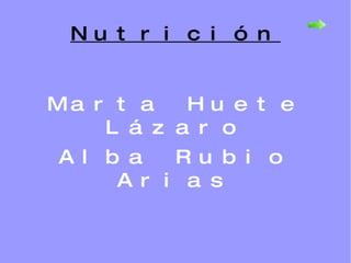 Nutrición Marta Huete Lázaro Alba Rubio Arias 