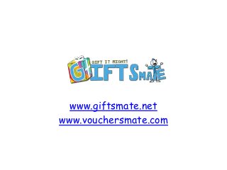 www.giftsmate.net
www.vouchersmate.com

 
