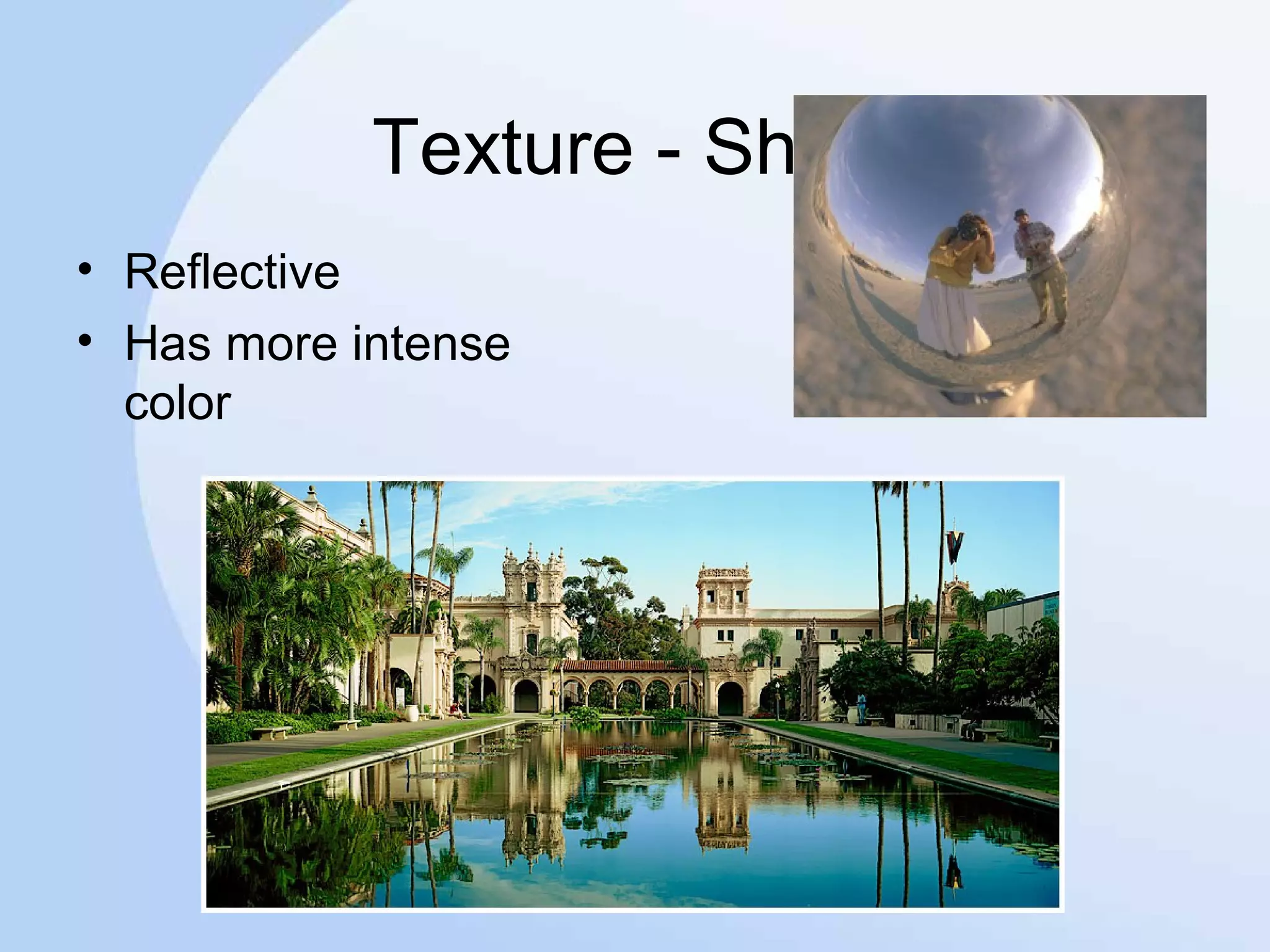 Texture - Shiny
• Reflective
• Has more intense
color
 