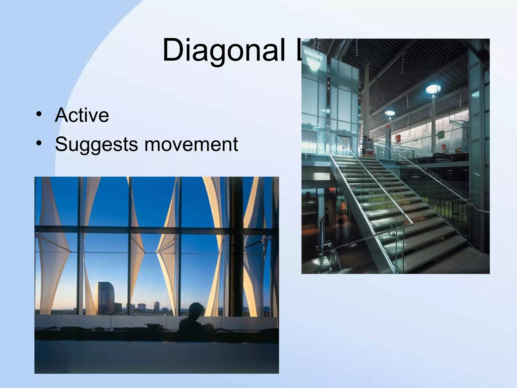 Diagonal Line
• Active
• Suggests movement
 
