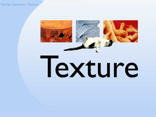 Design elements - Texture
 