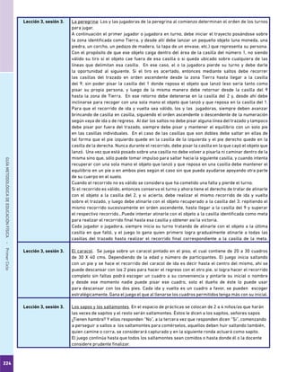 224
GUÍAMETODOLÓGICADEEDUCACIÓNFÍSICA - PrimerCiclo
Lección 3, sesión 3. La peregrina: Los y las jugadoras de la peregrina al comienzo determinan el orden de los turnos
para jugar.
A continuación el primer jugador o jugadora en turno, debe iniciar el trayecto posándose sobre
la zona identificada como Tierra, y desde allí debe lanzar un pequeño objeto (una moneda, una
piedra, un corcho, un pedazo de madera, la tapa de un envase, etc.) que representa su persona.
Con el propósito de que ese objeto caiga dentro del área de la casilla del número 1, no siendo
válido su tiro si el objeto cae fuera de esa casilla o si queda ubicado sobre cualquiera de las
líneas que delimitan esa casilla. En ese caso, el o la jugadora pierde su turno y debe darle
la oportunidad al siguiente. Si el tiro es acertado, entonces mediante saltos debe recorrer
las casillas del trazado en orden ascendente desde la zona Tierra hasta llegar a la casilla
del 9; sin poder pisar la casilla del 1 donde reposa el objeto que lanzó (eso sería tanto como
pisar su propia persona, y luego de la misma manera debe retornar desde la casilla del 9
hasta la zona de Tierra. En ese retorno debe detenerse en la casilla del 2 y, desde ahí debe
inclinarse para recoger con una sola mano el objeto que lanzó y que reposa en la casilla del 1.
Para que el recorrido de ida y vuelta sea válido, los y las jugadoras, siempre deben avanzar
brincando de casilla en casilla, siguiendo el orden ascendente o descendente de la numeración
según vaya de ida o de regreso. Al dar los saltos no debe pisar alguna línea del trazado y tampoco
debe pisar por fuera del trazado, siempre debe pisar y mantener el equilibrio con un solo pie
en las casillas individuales. En el caso de las casillas que son dobles debe saltar en ellas de
tal forma que el pie izquierdo quede en la casilla de la izquierda y el pie derecho quede en la
casilla de la derecha. Nunca durante el recorrido, debe pisar la casilla en la que cayó el objeto que
lanzó. Una vez que está posado sobre una casilla no debe volver a pisarla ni caminar dentro de la
misma sino que, sólo puede tomar impulso para saltar hacia la siguiente casilla, y cuando intenta
recuperar con una sola mano el objeto que lanzó y que reposa en una casilla debe mantener el
equilibrio en un pie o en ambos pies según el caso sin que pueda ayudarse apoyando otra parte
de su cuerpo en el suelo.
Cuando el recorrido no es válido se considera que ha cometido una falta y pierde el turno.
Si el recorrido es válido, entonces conserva el turno y ahora tiene el derecho de tratar de atinarle
con el objeto a la casilla del 2, y si acierta, debe realizar el mismo recorrido de ida y vuelta
sobre el trazado, y luego debe atinarle con el objeto recuperado a la casilla del 3; repitiendo el
mismo recorrido sucesivamente en orden ascendente, hasta llegar a la casilla del 9 y superar
el respectivo recorrido…Puede intentar atinarle con el objeto a la casilla identificada como meta
para realizar el recorrido final hasta esa casilla y obtener así la victoria.
Cada jugador o jugadora, siempre inicia su turno tratando de atinarle con el objeto a la última
casilla en que falló, y el juego lo gana quien primero logra gradualmente atinarle a todas las
casillas del trazado hasta realizar el recorrido final correspondiente a la casilla de la meta.
Lección 3, sesión 3. El caracol. Se juega sobre un caracol pintado en el piso, el cual contiene de 20 a 30 cuadros
de 30 X 40 cms. Dependiendo de la edad y número de participantes. El juego inicia saltando
con un pie y se hace el recorrido del caracol de ida es decir hasta el centro del mismo, ahí se
puede descansar con los 2 pies para hacer el regreso con el otro pie, si logra hacer el recorrido
completo sin faltas podrá escoger un cuadro a su conveniencia y pintarle su inicial o nombre
y desde ese momento nadie puede pisar ese cuadro, solo el dueño de éste lo puede usar
para descansar con los dos pies. Cada ida y vuelta es un cuadro a favor, se pueden escoger
estratégicamente. Gana el juego el que al llenarse los cuadros permitidos tenga más con su inicial.
Lección 3, sesión 3. Los sapos y los saltamontes. En el espacio de prácticas se colocan de 2 a 4 niños/as que harán
las veces de sapitos y el resto serán saltamontes. Éstos le dicen a los sapitos, señores sapos
¿Tienen hambre? Y ellos responden “No”, a la tercera vez que responden dicen “Si”, comenzando
a perseguir a saltos a los saltamontes para comérselos, aquellos deben huir saltando también,
quien camine o corra, se considerará capturado y en la siguiente ronda actuará como sapito.
El juego continúa hasta que todos los saltamontes sean comidos o hasta donde él o la docente
considere prudente finalizar.
 
