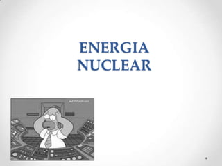 ENERGIA
NUCLEAR

 