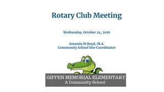 Rotary Club Meeting
Wednesday, October 24, 2018
Amanda M Boyd, M.A.
Community School Site Coordinator
 