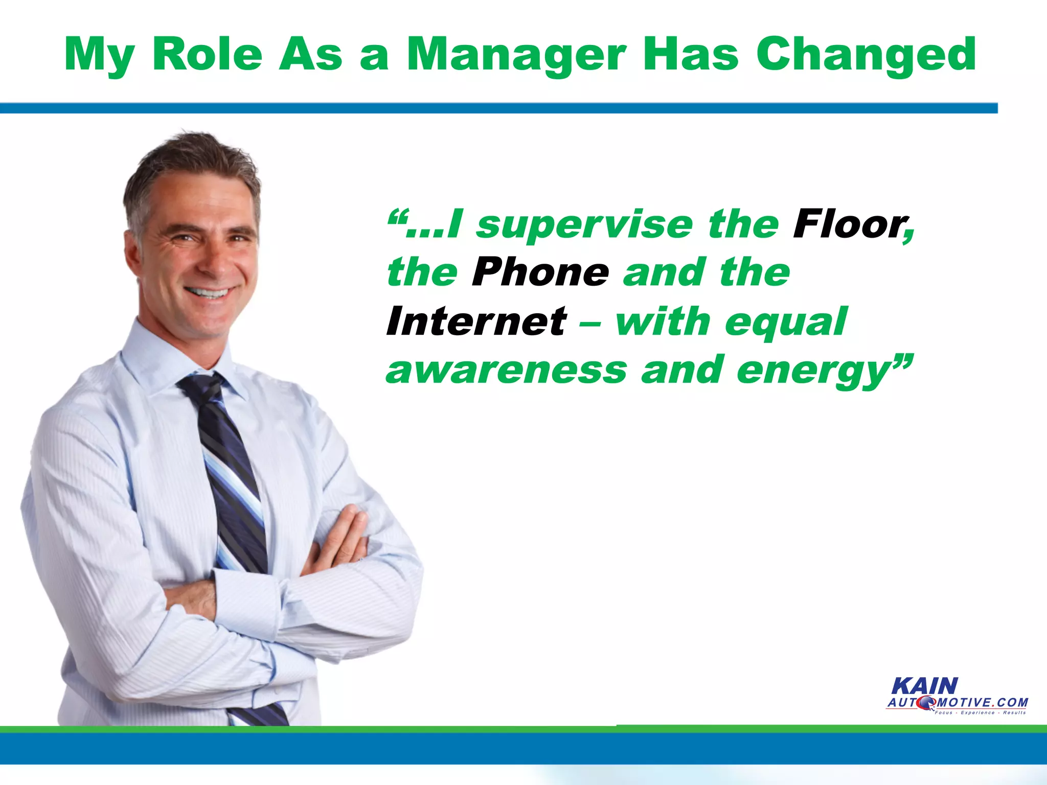 My Role As a Manager Has Changed


           “…I supervise the Floor,
           the Phone and the
           Internet – with equal
           awareness and energy”
 