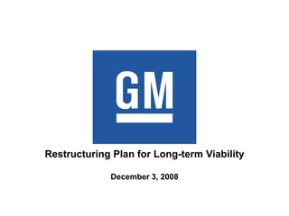 Restructuring Plan for Long-term Viability

             December 3, 2008
 