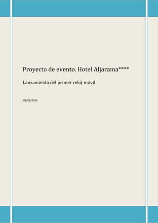 Proyecto de evento. Hotel Aljarama****
Lanzamiento del primer reloj-móvil
01/06/2014
 