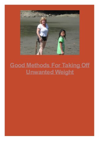 Good Methods For Taking Off
Unwanted Weight
 