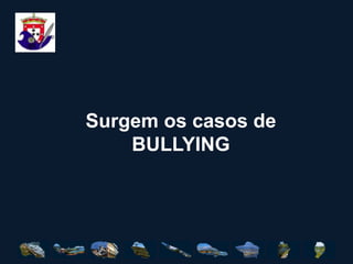 Surgem os casos de BULLYING