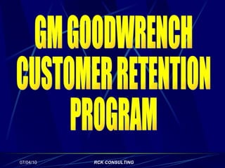 GM GOODWRENCH  CUSTOMER RETENTION PROGRAM 