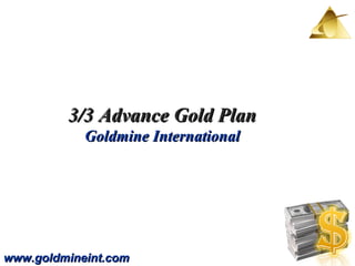 www.goldmineint.com 3/3 Advance Gold Plan Goldmine International 