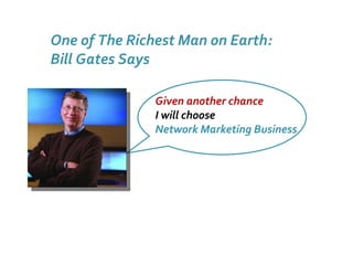 One of The Richest Man on Earth: Bill Gates Says Given another chance I will choose Network Marketing Business 