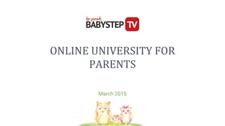 ONLINE UNIVERSITY FOR
PARENTS
March 2015
 