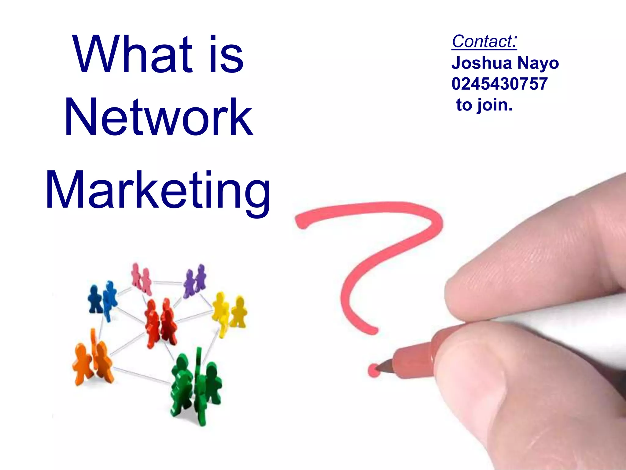 What is Network MarketingContact:Joshua Nayo0245430757 to join.