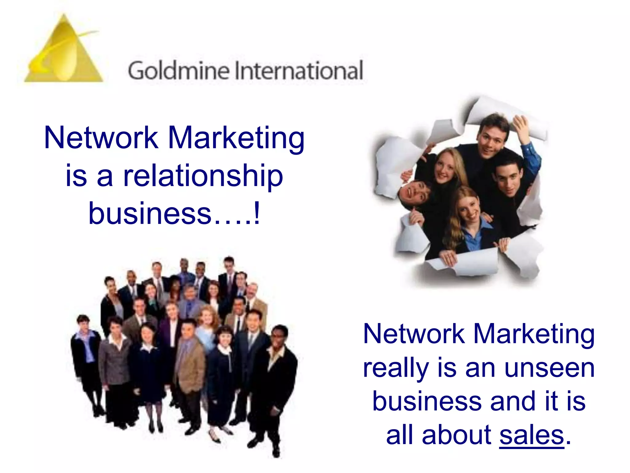Network Marketing  is a relationship business….!Network Marketing really is an unseen business and it is all about sales.