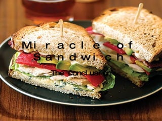 Miracle of Sandwich The conclusion 