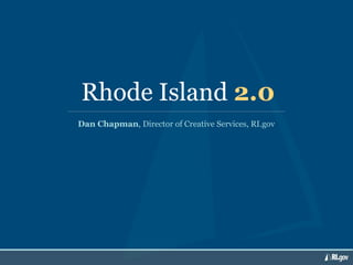 Rhode Island 2.0
Dan Chapman, Director of Creative Services, RI.gov
 