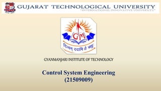 GYANMANJARI INSTITUTE OF TECHNOLOGY
Control System Engineering
(21509009)
 