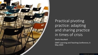 Practical pivoting
practice: adapting
and sharing practice
in times of crisis
Sheila MacNeill
GMIT Learning and Teaching Conference, 6
May 2020
This Photo by Unknown Author is licensed under CC BY-SA
 