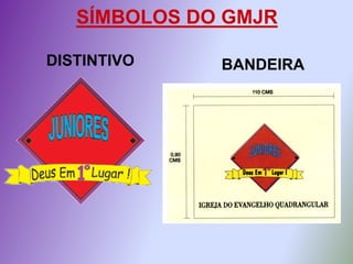 SÍMBOLOS DO GMJR

DISTINTIVO    BANDEIRA
 