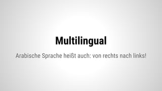 Arabische Sprache heißt auch: von rechts nach links!
Multilingual
 