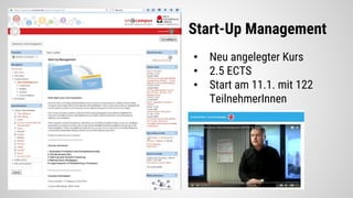 Start-Up Management
• Neu angelegter Kurs
• 2.5 ECTS
• Start am 11.1. mit 122
TeilnehmerInnen
 