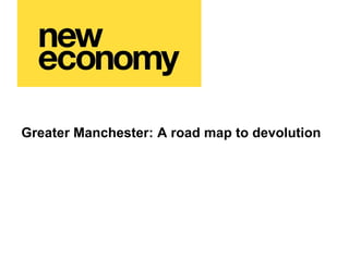 Greater Manchester: A road map to devolution
 