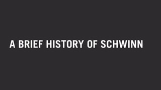 A BRIEF HISTORY OF SCHWINN 
 