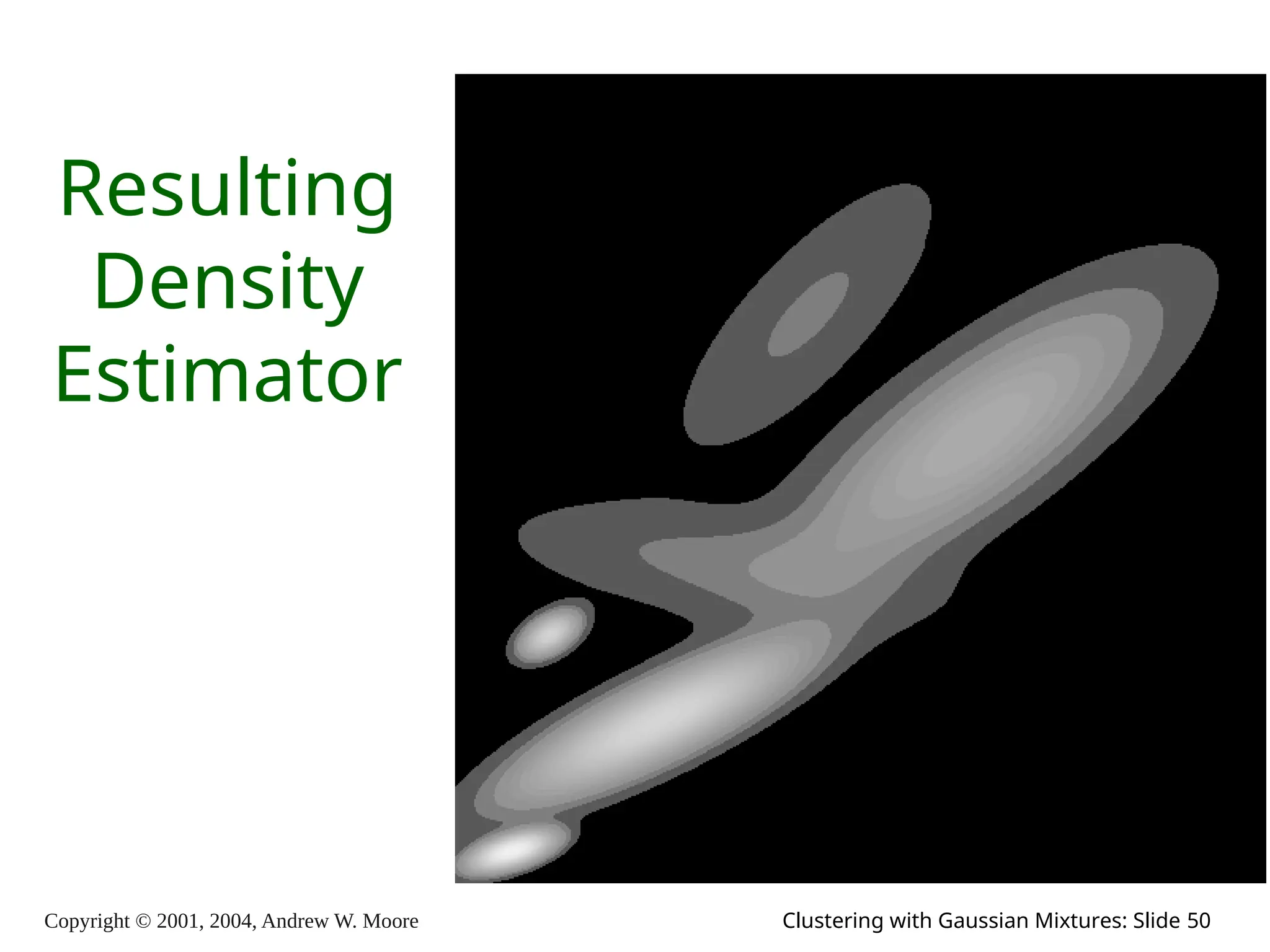Copyright © 2001, 2004, Andrew W. Moore Clustering with Gaussian Mixtures: Slide 50
Resulting
Density
Estimator
 