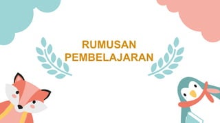 RUMUSAN
PEMBELAJARAN
 