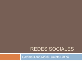 REDES SOCIALES
Gemma Iliane Maria Frausto Patiño
 