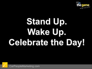 Stand Up.Wake Up.Celebrate the Day!