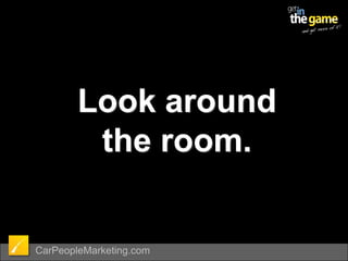 Look around        the room.