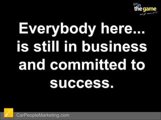 Everybody here... is still in business and committed to success.