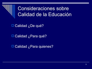 Consideraciones sobre Calidad de la Educación  Calidad ¿De qué? Calidad ¿Para qué? Calidad ¿Para quienes? 