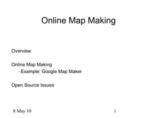 Online Map Making ,[object Object],[object Object],[object Object],[object Object]