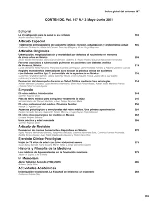 Índice global del volumen 147


                          CONTENIDO. Vol. 147 N.o 3 Mayo-Junio 2011


Editorial
La investigación para la salud sí es rentable                                                                193
Adolfo Martínez Palomo
Artículo Especial
Tratamiento prehospitalario del accidente ofídico: revisión, actualización y problemática actual             195
Guillermo Gil-Alarcón, María del Carmen Sánchez-Villegas y Víctor Hugo Reynoso
Artículos Originales
Urbanización, megalopolización y mortalidad por defectos al nacimiento en menores
de cinco años en México                                                                                      209
Javier Valdés Hernández, Sonia Canún Serrano, Aldelmo E. Reyes Pablo y Eduardo Navarrete Hernández
Factores asociados a tuberculosis pulmonar en pacientes con diabetes mellitus
de Veracruz, México                                                                                          219
Lucía Monserrat Pérez-Navarro, Francisco Fuentes-Domínguez, Jaime Morales-Romero y Roberto Zenteno-Cuevas
Registro multicéntrico internacional para evaluar la práctica clínica en pacientes
con diabetes mellitus tipo 2: subanálisis de la experiencia en México                                        226
Guillermo Fanghänel Salmón, Leticia Sánchez-Reyes, Erwin Chiquete Anaya, Julieta de la Luz Castro
y Antonio Escalante Herrera
Evaluación del desempeño docente en Salud Pública mediante tres estrategias                                  234
Adrián Martínez-González, Laura Moreno-Altamirano, Efrén Raúl Ponce-Rosas, Adrián Israel Martínez-Franco
y María Esther Urrutia-Aguilar
Simposio
El retiro médico. Introducción                                                                               244
Germán Fajardo Dolci
Plan de retiro médico para conquistar felizmente la vejez                                                    246
Nicolás Martín del Campo Martínez y Juan Felipe Sánchez Marle
El retiro profesional del médico. Dinámica familiar                                                          250
Héctor G. Aguirre Gas
Aspectos psicológicos y emocionales del retiro médico. Una primera aproximación                              256
Carlos Campillo Serrano, Gabriel E. Sotelo Monroy y Hugo Dayran Trejo Márquez
El retiro clinicoquirúrgico del médico en México                                                             262
Enrique Wolpert Barraza
Mala práctica y edad avanzada                                                                                266
Germán Fajardo Dolci
Artículo de Revisión
Evaluación de cremas humectantes disponibles en México                                                       270
Nydia Roxana Hernández-Barrera, Benjamín Moncada, Josefina Navarrete-Solís, Cornelia Fuentes-Ahumada,
Bertha Torres-Álvarez, Juan Pablo Castanedo-Cázares y Pedro Cano-Ríos
Ejercicio Clínico-Patológico
Mujer de 78 años de edad con dolor abdominal severo                                                          275
Isaac Baley Spindel, Karla Susana Martín Téllez y Jorge Cervantes Castro
Historia y Filosofía de la Medicina
Los médicos de Aguascalientes en la Revolución mexicana                                                      279
Xavier A. López y de la Peña
In Memoriam
Javier Soberón Acevedo (1930-2009)                                                                           286
Roberto Uribe Elías
Actividades Académicas
Investigación traslacional. La Facultad de Medicina: un escenario                                            288
Guillermo Robles-Díaz




                                                                                                                    103
 