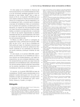 J.J. Sánchez-Barriga: Mortalidad por cáncer cervicouterino en México


   En otros países se ha estudiado la influencia del                             4. Ferlay J, Shin HR, Bray F, Forman D, Mathers C, Parkin DM. GLOBOCAN
                                                                                    2008 v1.2, Cancer Incidence and Mortality Worldwide: IARC Cancer-
nivel socioeconómico en la morbimortalidad por CaCu                                 Base No. 10 [Internet]. Lyon, France: International Agency for Research
                                                                                    on Cancer; 2010. Disponible en: http://globocan.iarc.fr.
y se han encontrado resultados parecidos a los ob-                               5. Walboomers JM, Jacobs MV, Manos MM, et al. Human papillomavirus
servados en este trabajo. Singh29 llevó a cabo un                                   is a necessary cause of invasive cervical cancer worldwide. J Pathol.
                                                                                    1999;189:12-9.
estudio en EE.UU. en el periodo 1975-2000 que tuvo                               6. Gamarra CJ, Valente JG, Azevedo e Silva G. Magnitude of mortality from
                                                                                    cervical cancer in the Brazilian Northeast and socioeconomic factors.
como objetivo analizar la influencia del área socioeco-                             Rev Panam Salud Pública. 2010;28:100-6.
nómica en la supervivencia, fase de diagnóstico y en                             7. Lofters AK, Hwang SW, Moineddin R, Glazier RH. Cervical cancer
                                                                                    screening among urban immigrants by region of origin: a population-
la mortalidad por CaCu, y encontró que la incidencia                                based cohort study. Prev Med. 2010;51:509-16.
y las tasas de mortalidad por CaCu se incrementaron                              8. Chhabra S, Bhavani M, Mahajan N, Bawaskar R. Cervical cancer in In-
                                                                                    dian rural women: trends over two decades. J Obstet Gynaecol.
con el aumento de la pobreza y la disminución en la                                 2010;30:725-8.
                                                                                 9. Goddard M, Smith P. Equity of access to health care services: theory
educación. En mujeres de nivel socioeconómico bajo                                  and evidence from the UK. Soc Sci Med. 2001;53:1149-62.
con mayor frecuencia se diagnóstico el CaCu en fases                            10. Macgregor JE, Campbell MK, Mann EM, Swanson KY. Screening for
                                                                                    cervical intraepithelial neoplasia in North East Scotland shows fall in
tardías y se observó una baja sobrevida. La sobrevida                               incidence and mortality from invasive cancer with concomitant rise in
                                                                                    preinvasive disease. BMJ. 1994;308:1407-11.
a 5 años en las mujeres diagnosticadas en estadios                              11. Gorey KM, Holowaty EJ, Fehringer G, et al. An international comparison
avanzados del CaCu fue, aproximadamente, 30% menor                                  of cancer survival: Toronto, Ontario, and Detroit, Michigan, metropolitan
                                                                                    areas. Am J Public Health. 1997;87:1156-63.
en mujeres de nivel socioeconómico bajo que en las                              12. Couture MC, Nguyen CT, Alvarado BE, Velásquez LD, Zunzunegui MV.
de nivel socioeconómico alto.                                                       Inequalities in breast and cervical cancer screening among urban Mex-
                                                                                    ican women. Prev Med. 2008;47:471-6.
   En México, en 1990 se reportó un subregistro de                              13. Bradley CJ, Given CW, Roberts C. Health care disparities and cervical
                                                                                    cancer. Am J Public Health. 2004;94:2098-103.
muertes del 14.3%30, mientras que en el periodo 1999-                           14. Demasio KA. The complexity of finding solutions to reducing racial/
2001 fue del 13.7%31, por lo que la mortalidad por                                  ethnic disparities in health care outcomes. Commentary on “A commu-
                                                                                    nity approach to addressing excess breast and cervical cancer mortal-
CaCu podría ser mayor. Es importante mencionar que                                  ity among women of African descent in Boston”. Public Health Rep.
                                                                                    2003;118:348.
no hay mecanismos de control de calidad de la infor-                            15. Secretaría de Salud. Sistema Nacional de Información en Salud. Mor-
mación contenida en los certificados de defunción.                                  talidad. Disponible en: http://www.salud.gob.mx/apps/htdocs/estadisti-
                                                                                    cas/mortalidad/.
Los puntos anteriores constituyen limitantes de este                            16. World Health Organization. International Statistical Classification of Dis-
                                                                                    eases and Problems related to health. Tenth review CIE10. Geneva:
trabajo.                                                                            World Health Organization; 1995.
   En este estudio, en el periodo 2000-2008, identifi-                          17. Inskip H, Beral V, Fraser P, Haskey J. Methods for age-adjustment of
                                                                                    rates. Stat Med. 1983;2:455-66.
camos una disminución en la mortalidad por CaCu a                               18. Ahmad OB, Boschi-Pinto C, López AD, Murray CJL, Lozano R, Inoue M.
nivel nacional, por entidad federativa, y por región so-                            Age standardization of rates: a new WHO standard. In: Global programm
                                                                                    on evidence for health policy discussion paper. Series 31. Geneva: WHO;
cioeconómica, así como entidades federativas y regio-                               1999. p. 1-12.
                                                                                19. Consejo Nacional de Población. Proyecciones de población en México
nes socioeconómicas que tienen una mayor fuerza de                                  2000-2050.
asociación con la mortalidad por CaCu. Esta información                         20. Instituto Nacional de Estadística y Geografía. Regiones Socioeconómi-
                                                                                    cas de México. Disponible en: http://sc.inegi.org.mx/niveles/datosnbi/
nos permite plantear algunas preguntas relacionadas                                 reg_soc_mexico.pdf.
                                                                                21. Cameron AC, Trivedi PK. Regression analysis of count data. Cambridge:
con los factores implicados en las variaciones en la                                Cambridge University Press; 1998.
mortalidad por CaCu de una entidad a otra.                                      22. Palacio-Mejía LS, Rangel-Gómez G, Hernández-Ávila M, Lazcano-Ponce E.
                                                                                    Cervical cancer, a disease of poverty: mortality differences between urban
                                                                                    and rural areas in Mexico. Salud Pública Mex. 2003;45 Suppl 3:315-25.
                                                                                23. Jensen OM, Parkin DM, MacLennan R, Muir CS, Skeet RG. Registros de
  En resumen, en el periodo 2000-2008 las tasas de                                  cáncer: principios y métodos. Publicación científica No. 95. Lyon, Francia:
mortalidad por 100,000 mujeres estandarizadas con la                                Agencia Internacional de Investigación sobre el Cáncer (IARC); 1995.
                                                                                24. Hintze J. Number cruncher statistical systems. Kaysville, Utah: NCSS
población mundial disminuyeron de 13.3 a 8.6. Las                                   and PASS; 2001.
entidades y la región que presentaron una mayor fuerza                          25. Franco EL, Duarte-Franco E, Ferenczy A. Cervical cancer: epidemiology,
                                                                                    prevention and the role of human papillomavirus infection. CMAJ.
de asociación con la mortalidad por CaCu fueron                                     2001;164:1017-25.
                                                                                26. Murillo R, Almonte M, Pereira A, et al. Cervical cancer screening pro-
Colima, Veracruz y Yucatán, y la región 1.                                          grams in Latin America and the Caribbean. Vaccine. 2008;26 Suppl
                                                                                    11:L37-48.
                                                                                27. Pérez-Cruz E, Winkler JL, Velasco-Mondragón E, et al. Screening and
Bibliografía                                                                        follow-up for cervical cancer prevention in rural Mexico using visual in-
                                                                                    spection. Salud Pública Mex. 2005;47:39-48.
                                                                                28. Palacio-Mejía LS, Lazcano-Ponce E, Allen-Leigh B, Hernández-Ávila M.
 1. Jemal A, Bray F, Center MM, Ferlay J, Ward E, Forman D. Global cancer           Regional differences in breast and cervical cancer mortality in Mexico
    statistics. CA Cancer J Clin. 2011;61:69-90.                                    between 1979-2006. Salud Pública Mex. 2009;51 Suppl 2:208-19.
 2. Pisani P, Bray F, Parkin DM. Estimates of the world-wide prevalence of      29. Singh GK, Miller BA, Hankey BF, Edwards BK. Persistent area socioeco-
    cancer for 25 sites in the adult population. Int J Cancer. 2002;97:72-81.       nomic disparities in U.S. incidence of cervical cancer, mortality, stage,
 3. Parkin DM, Almonte M, Bruni L, Clifford G, Curado MP, Pineros M.                and survival, 1975-2000. Cancer. 2004;101:1051-7.
    Burden and trends of type-specific human papillomavirus infections and      30. United Nations. World population prospects. New York: UN; 1991.
    related diseases in the Latin America and Caribbean region. Vaccine.        31. Silvi J. On the estimation of mortality rates for countries of the Americas.
    2008;26 Suppl 11:L1-15.                                                         Epidemiol Bull. 2003;24:1-5.




                                                                                                                                                                   51
 