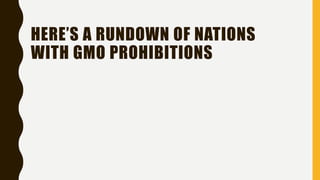 HERE’S A RUNDOWN OF NATIONS
WITH GMO PROHIBITIONS
 