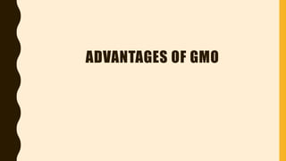ADVANTAGES OF GMO
 