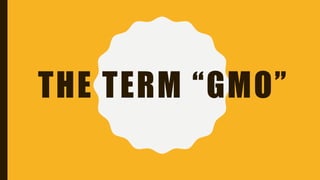 THE TERM “GMO”
 