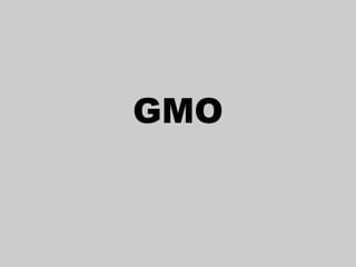 GMO
 