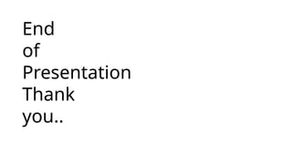 End
of
Presentation
Thank
you..
 