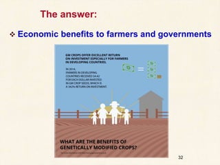 32
The answer:
 Economic benefits to farmers and governments
 