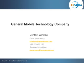 General Mobile Technology Company


                                                   Contact Window
                    ...