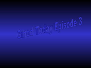 Gmod Today Episode 3 